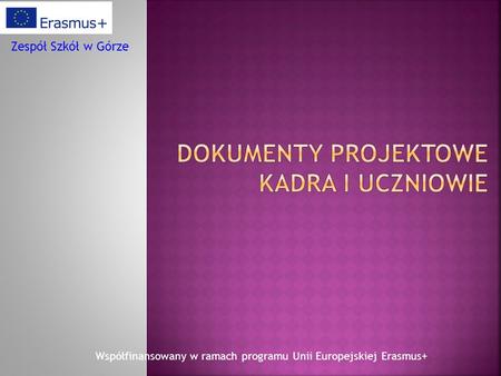 Współfinansowany w ramach programu Unii Europejskiej Erasmus+ Zespół Szkół w Górze.