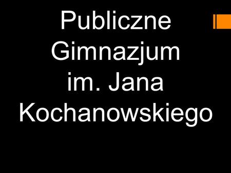 Publiczne Gimnazjum im. Jana Kochanowskiego. Szkoła jakich wiele…