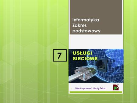 7 Informatyka Zakres podstawowy USŁUGI SIECIOWE