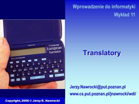 Translatory Copyright, 2006 © Jerzy R. Nawrocki  Wprowadzenie do informatyki Wykład 11.