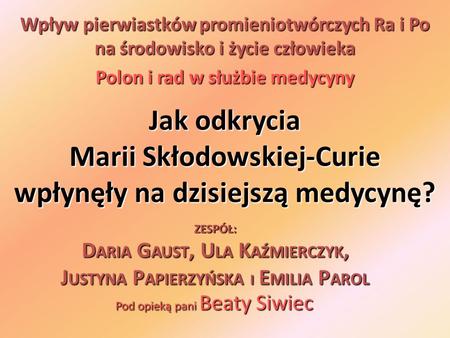 Jak odkrycia Marii Skłodowskiej-Curie wpłynęły na dzisiejszą medycynę?