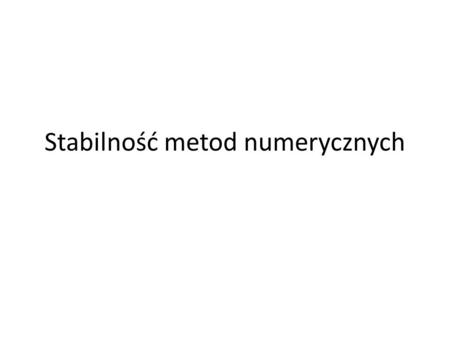 Stabilność metod numerycznych