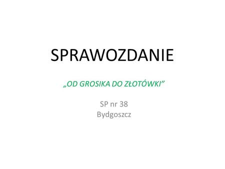 „OD GROSIKA DO ZŁOTÓWKI” SP nr 38 Bydgoszcz