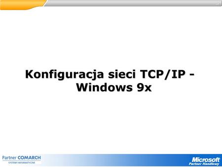 Partner Handlowy Konfiguracja sieci TCP/IP - Windows 9x.