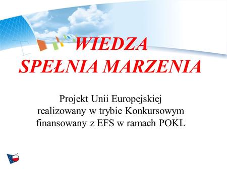 Ministerstwo Rozwoju Regionalnego, ul. Wspólna 2/4, 00-926 Warszawa,  WIEDZA SPEŁNIA MARZENIA Projekt Unii Europejskiej.