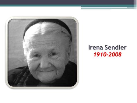 Irena Sendler 1910-2008.
