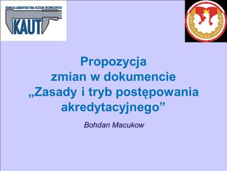 Propozycja zmian w dokumencie Zasady i tryb postępowania akredytacyjnego Bohdan Macukow.