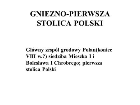 GNIEZNO-PIERWSZA STOLICA POLSKI