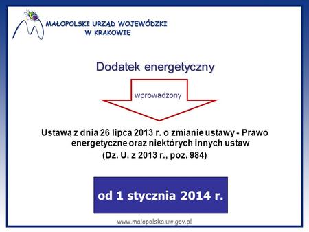 Dodatek energetyczny Ustawą z dnia 26 lipca 2013 r. o zmianie ustawy - Prawo energetyczne oraz niektórych innych ustaw (Dz. U. z 2013 r., poz. 984) wprowadzony.