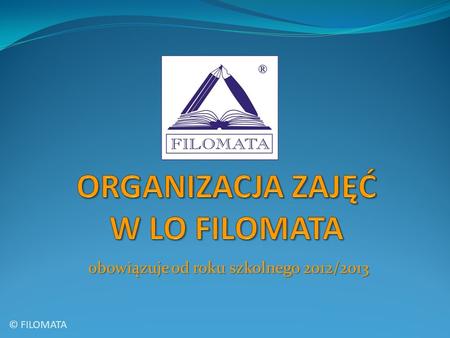 Obowiązuje od roku szkolnego 2012/2013 © FILOMATA.