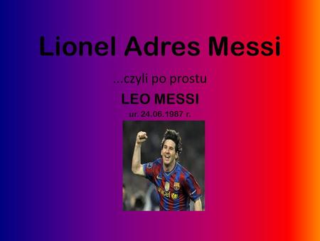 ...czyli po prostu LEO MESSI ur r.