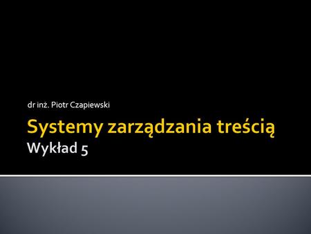 Systemy zarządzania treścią Wykład 5