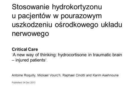 Stosowanie hydrokortyzonu u pacjentów w pourazowym uszkodzeniu ośrodkowego układu nerwowego Critical Care „A new way of thinking: hydrocortisone in.
