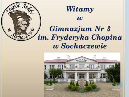 Witamy w Gimnazjum Nr 3 im. Fryderyka Chopina w Sochaczewie.