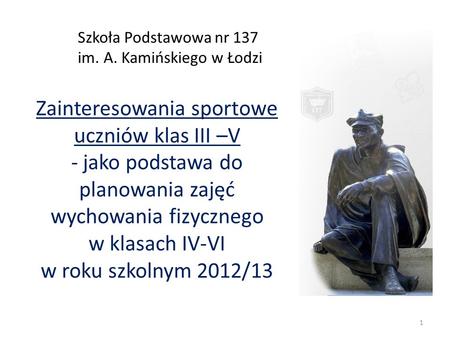 Zainteresowania sportowe uczniów klas III –V - jako podstawa do planowania zajęć wychowania fizycznego w klasach IV-VI w roku szkolnym 2012/13 Szkoła Podstawowa.