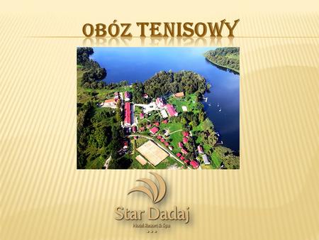 Termin: Termin: 14.07 – 20.07. 2014 r. Miejsce: Miejsce: hotel Star Dadaj *** Położony jest na półwyspie jeziora Dadaj 35 km od Olsztyna w kierunku Mrągowa,
