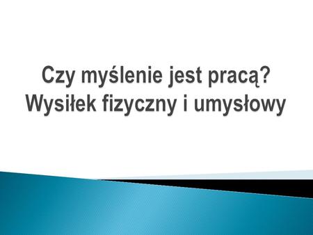 Czy myślenie jest pracą? Wysiłek fizyczny i umysłowy