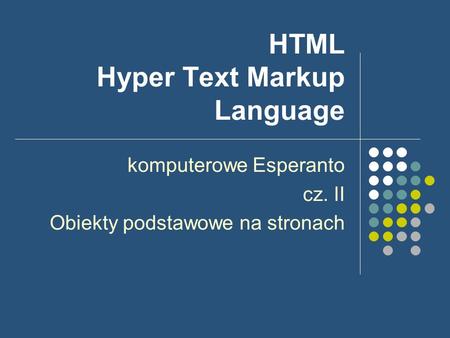 HTML Hyper Text Markup Language komputerowe Esperanto cz. II Obiekty podstawowe na stronach.