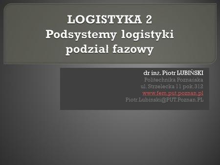 LOGISTYKA 2 Podsystemy logistyki podział fazowy