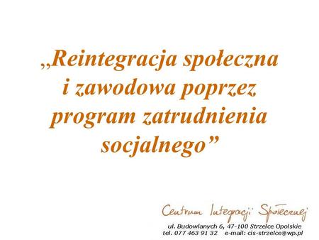 Reintegracja społeczna i zawodowa poprzez program zatrudnienia socjalnego.