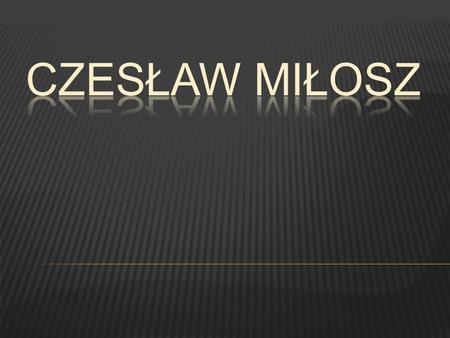 Czesław MIłosz.