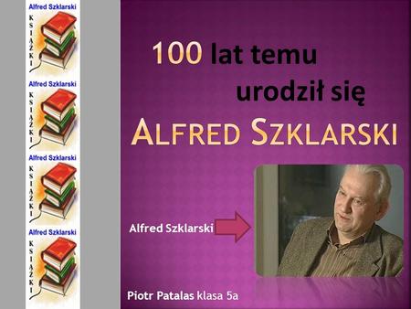 100 lat temu urodził się Alfred szklarski