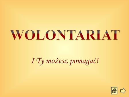 WOLONTARIAT I Ty możesz pomagać!.