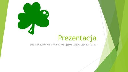 Dot. Obchodów dnia Św Patryka, jego samego, Leprechaun’a,