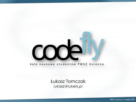 PWSZ Gniezno // codefly 2009 Łukasz Tomczak