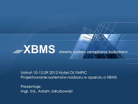 Projektowanie systemów nadzoru w oparciu o XBMS Prezentuje: