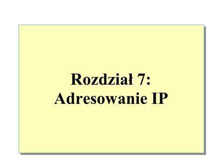 Rozdział 7: Adresowanie IP