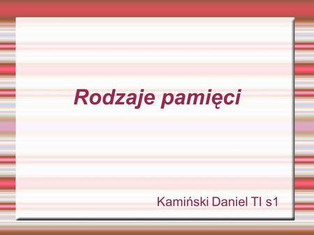 Rodzaje pamięci Kamiński Daniel TI s1.
