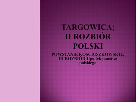 TARGOWICA; II rozbiór Polski