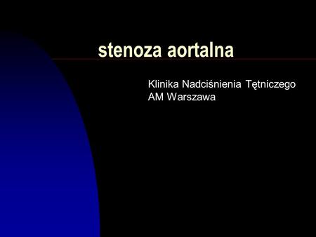 Stenoza aortalna Klinika Nadciśnienia Tętniczego AM Warszawa.