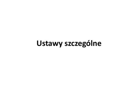 Ustawy szczególne. Ustawa o stanie wyjątkowym Zasady działania organów władzy publicznej W czasie stanu wyjątkowego organy władzy publicznej działają.