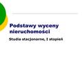 Podstawy wyceny nieruchomości Studia stacjonarne, I stopień.