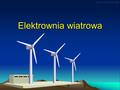 Elektrownia wiatrowa  Elektrownia wiatrowa - definicja to zespół urządzeń produkujących energię elektryczną, wykorzystujących.