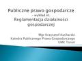 Mgr Krzysztof Kucharski Katedra Publicznego Prawa Gospodarczego UMK Toruń.