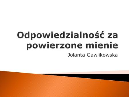 Jolanta Gawlikowska.  powierzenie mienia pracownikowi niedoświadczonemu, bez sprawdzenia jego kwalifikacji ogólnych i zawodowych,  przechowywanie mienia.
