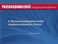 4. Rozwój przedsiębiorczości międzynarodowej w Polsce Dr hab. Jerzy Cieślik.