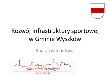 Rozwój infrastruktury sportowej w Gminie Wyszków Analiza wariantowa.