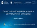 Gdańsk, 21.05.2015 r. Zasady realizacji projektów w ramach Osi Priorytetowej 6 Integracja Regionalny Program Operacyjny dla Województwa Pomorskiego na.
