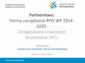 Partnerstwo: Forma zarządzania RPO WP 2014- 2020. Zintegrowane Inwestycje Terytorialne (ZIT). Michał Glaser Dyrektor Biura Gdańskiego Obszaru Metropolitalnego.