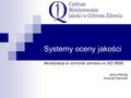 Systemy oceny jakości Akredytacja w ochronie zdrowia vs ISO 9000 Jerzy Hennig Andrzej Warunek.