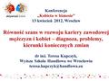 Konferencja „Kobieta w biznesie” 13 kwiecień 2012, Wrocław Równość szans w rozwoju kariery zawodowej mężczyzn i kobiet – diagnoza, problemy, kierunki koniecznych.
