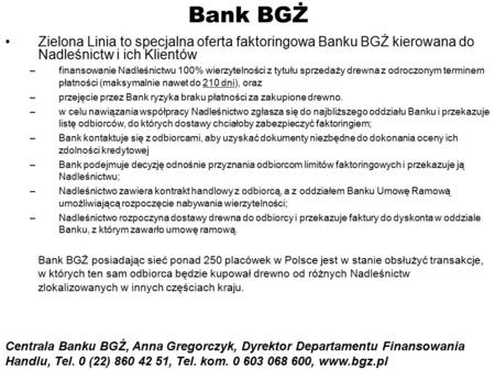 Bank BGŻ Zielona Linia to specjalna oferta faktoringowa Banku BGŻ kierowana do Nadleśnictw i ich Klientów –finansowanie Nadleśnictwu 100% wierzytelności.
