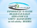Obowiązek sporządzenia i przedłożenia informacji o stanie realizacji zadań oświatowych Gminy Kleszczewo za rok 2013/2014 wynika z dyspozycji art. 5a ust.