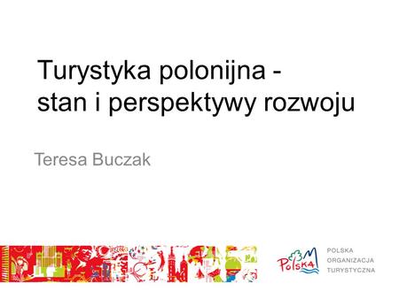 Turystyka polonijna - stan i perspektywy rozwoju Teresa Buczak.