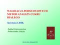 Szkoła Letnia, Zakopane 2006 WALIDACJA PODSTAWOWYCH METOD ANALIZY CUKRU BIAŁEGO Zakład Cukrownictwa Politechnika Łódzka Krystyna LISIK.