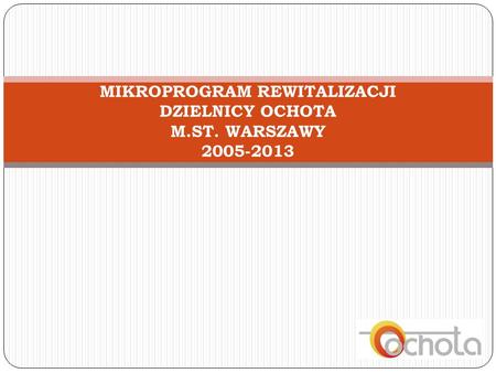 MIKROPROGRAM REWITALIZACJI DZIELNICY OCHOTA M.ST. WARSZAWY 2005-2013.
